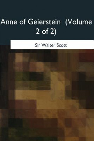 Knjiga Anne of Geierstein: Volume 2 of 2 Walter Scott