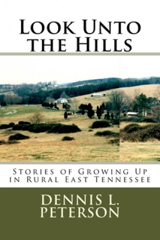 Książka Look Unto the Hills: Stories of Growing Up in Rural East Tennessee Dennis L. Peterson