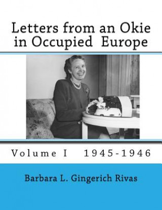 Kniha Letters from an Okie in Occupied Europe: Volume I 1945-1946 Barbara L. Gingerich Rivas