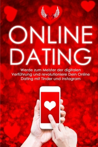 Könyv Online-Dating: Werde zum Meister der digitalen Verführung und revolutioniere Dein Online Dating mit Tinder und Instagram Easy Attraction
