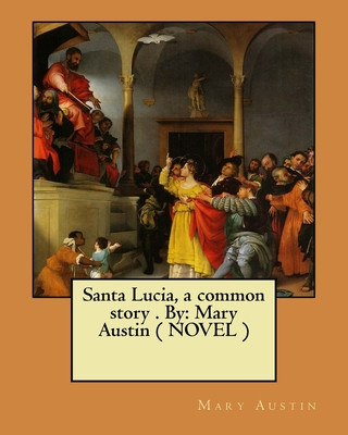 Könyv Santa Lucia, a common story . By: Mary Austin ( NOVEL ) Mary Austin