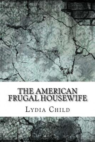 Kniha The American Frugal Housewife Lydia Maria Child