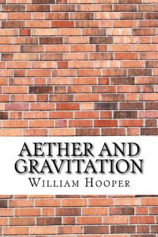 Könyv Aether and Gravitation William George Hooper