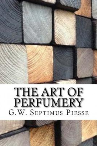 Książka The Art of Perfumery G. W. Septimus Piesse