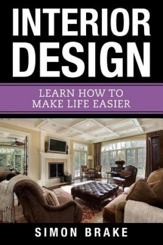 Książka Interior Design: Learn How To Make Life Easier Simon Brake