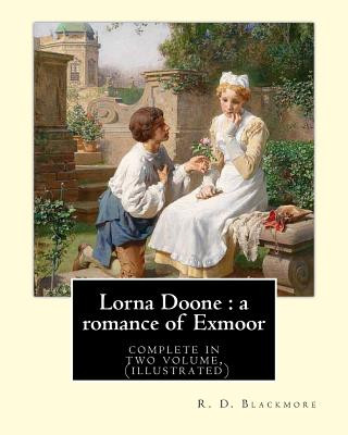 Book Lorna Doone: a romance of Exmoor. By: R. D. Blackmore (complete in two volume), (illustrated): It is a romance based on a group of R. D. Blackmore