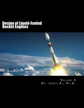 Kniha Design of Liquid-Fueled Rocket Engines: Volume 4 James R. Ph. D.