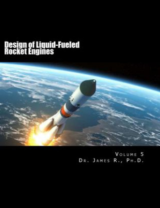 Carte Design of Liquid-Fueled Rocket Engines: Volume 5 James R. Ph. D.