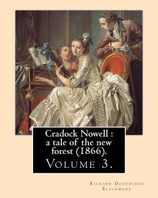 Книга Cradock Nowell: a tale of the new forest (1866). By: Richard Doddridge Blackmore (Volume 3). in three volume: Set in the New Forest an Richard Doddridge Blackmore