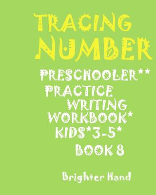 Carte ***tracing: NUMBER*Preschoolers*Practice Writing Workbook, KIDS*AGES 3-5***: ***TRACING: NUMBER*Preschoolers*Practice Writing Work Brighter Hand