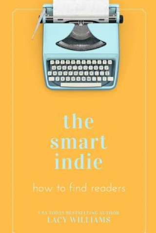 Kniha The smart indie: how to find readers Lacy Williams