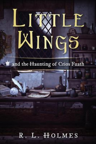 Kniha Little Wings: and the Haunting of Crios Fuath R. L. Holmes