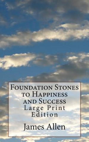 Carte Foundation Stones to Happiness and Success: Large Print Edition James Allen