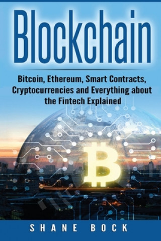 Carte Blockchain: Bitcoin, Ethereum, Smart Contracts, Cryptocurrencies and Everything about the Fintech Explained Shane Bock