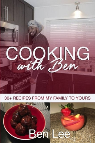 Libro Cooking With Ben: 30+ Recipes From My Family to Yours Ben Lee