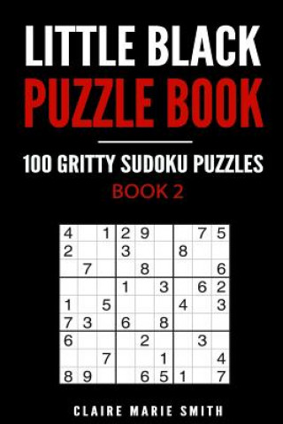 Carte Little Black Puzzle Book: 100 Gritty Sudoku Puzzles Claire Marie Smith