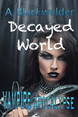 Kniha Decayed World: Vampire Apocalypse A. Blackwelder