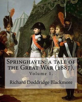 Kniha Springhaven: a tale of the Great War (1887). By: Richard Doddridge Blackmore (Volume 1).: Springhaven: a tale of the Great War is a Richard Doddridge Blackmore