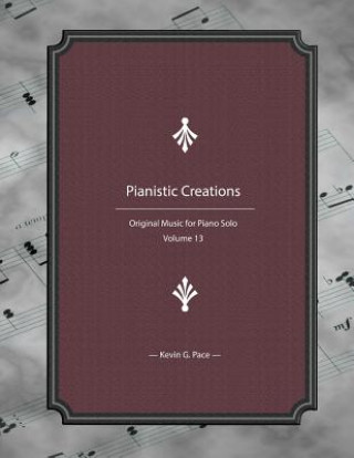 Kniha Pianistic Creations: Piano Solos Book 13: Piano Solos Kevin G. Pace