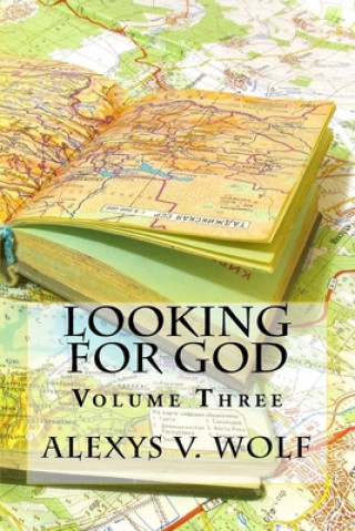 Carte Looking for God: Volume Three Alexys V. Wolf