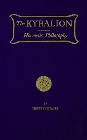 Kniha The Kybalion: Hermetic Philosophy "three Initiates"
