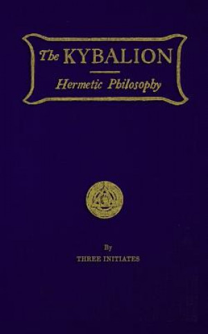 Knjiga The Kybalion: Hermetic Philosophy "three Initiates"