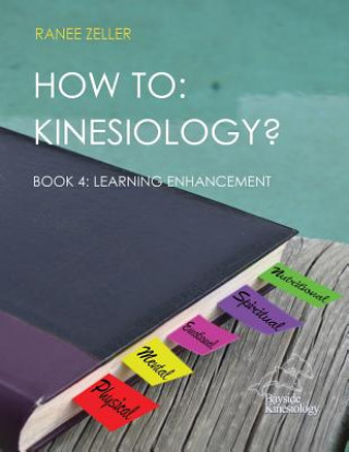 Kniha How to: Kinesiology? Book 4: Learning Enhancement: Book 4: Learning Enhancement Ranee Zeller