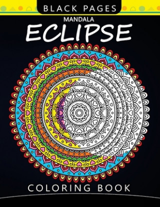 Kniha Mandala Eclipse Black Pages Coloring Book: Wonderful and Relaxing Patterns for all Levels Mindfulness Coloring Artist