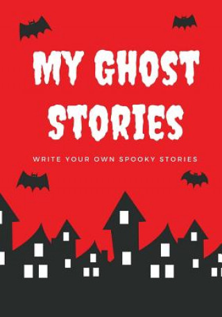 Buch My Ghost Stories: Write Your Own Spooky Stories, 100 Pages, Blood Red Creative Kid