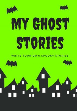 Kniha My Ghost Stories: Write Your Own Spooky Stories, 100 Pages, Slime Green Creative Kid