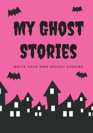 Kniha My Ghost Stories: Write Your Own Spooky Stories, 100 Pages, Hot Pink Creative Kid