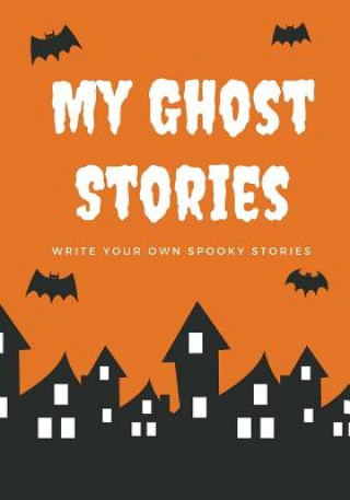 Kniha My Ghost Stories: Write Your Own Spooky Stories, 100 Pages, Pumpkin Orange Creative Kid