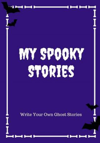 Kniha My Spooky Stories: Write Your Own Ghost Stories, 100 Pages, Midnight Purple Creative Kid