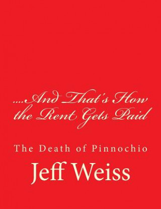 Livre ....And That's How the Rent Gets Paid: The Death of Pinnochio Jeff Weiss