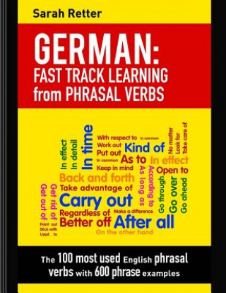 Könyv German: Fast Track Learning from Phrasal Verbs: The 100 most used English phrasal verbs with 600 phrase examples. Sarah Retter