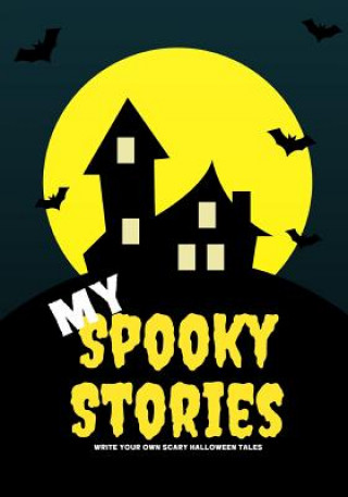 Kniha My Spooky Stories: Write Your Own Scary Halloween Tales, 100 Pages, Full Moon Yellow Creative Kid