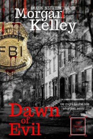 Kniha Dawn of Evil: An FBI Thriller Morgan Kelley