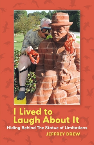 Βιβλίο I Lived To Laugh About It: Hiding Behind The Statue of Limitations Jeffrey Drew