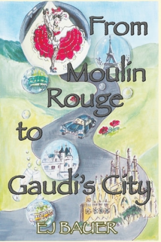 Könyv From Moulin Rouge to Gaudi's City Ej Bauer