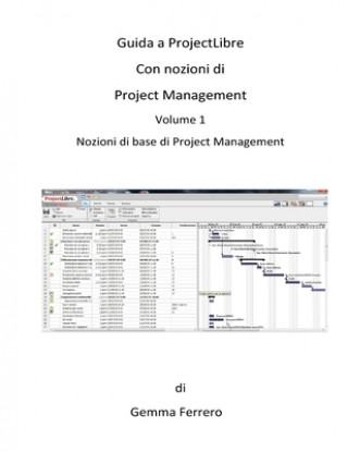 Knjiga Guida a ProjectLibre. Con Nozioni di Project Management: Nozioni di base di Project Management Gemma Ferrero