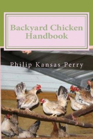 Libro Backyard Chicken Handbook: For Keeping your Birds Healthy and Productive Philip Kansas Perry