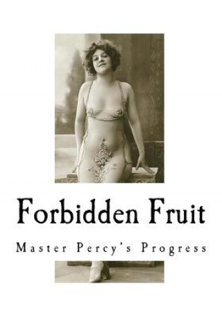 Könyv Forbidden Fruit: And More Forbidden Fruit or Master Percy's Progress Anonymous