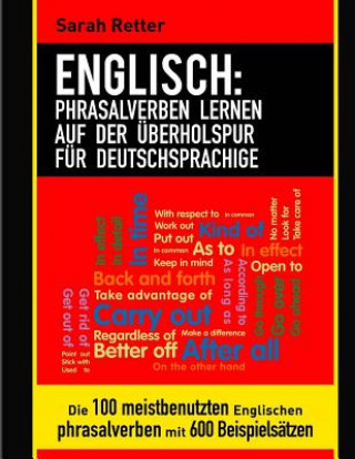 Kniha Englisch: Phrasalverben Lernen auf Der Uberholspur Fur Deutschsprachige: Die 100 meistbenutzten englischen Phrasalverben mit 600 Sarah Retter