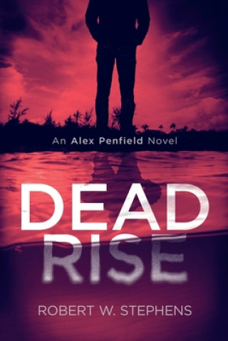 Knjiga Dead Rise: An Alex Penfield Novel Robert W. Stephens