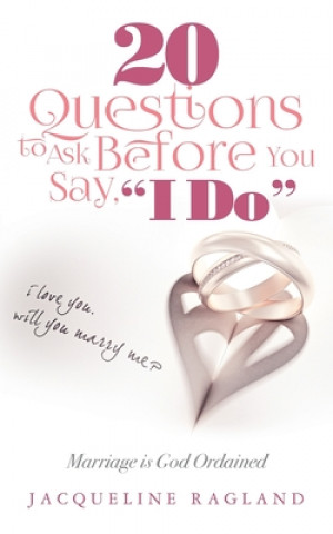 Kniha 20 Questions to Ask Before You Say, " I Do": Marriage is God Ordained Jacqueline Ragland