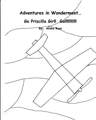 Книга Adventures in Wonderment: Go Priscilla Girl! Go!!!!!!!!!!!!!: Coloring Book Alisha Rose