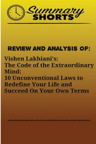 Kniha Review and Analysis Of: Vishen Lakhiani?s: : The Code of the Extraordinary Mind: 10 Unconventional Laws to Redefine Your Life and Succeed On Y Summary Shorts