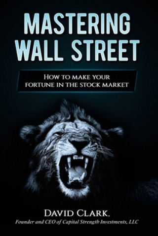 Kniha Mastering Wall Street: How to make your fortune in the stock market David A. Clark