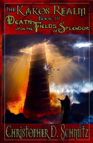 Kniha The Kakos Realm: Death Upon the Fields of Splendor Christopher D. Schmitz