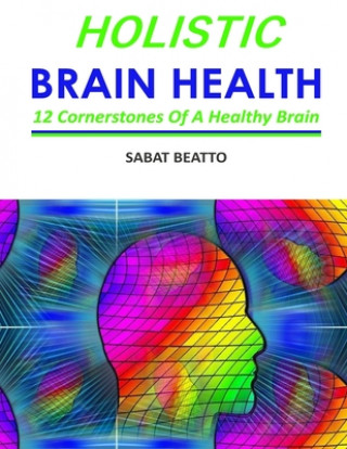 Kniha Holistic Brain Health: Six cornerstone of a healthy brain Sabat Beatto